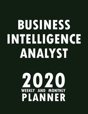 Book cover for Business Intelligence Analyst 2020 Weekly and Monthly Planner