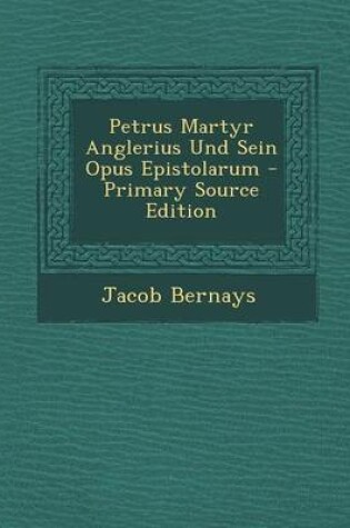 Cover of Petrus Martyr Anglerius Und Sein Opus Epistolarum - Primary Source Edition