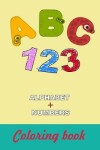 Book cover for ABC 123 Alphabet + Numbers Coloring Book