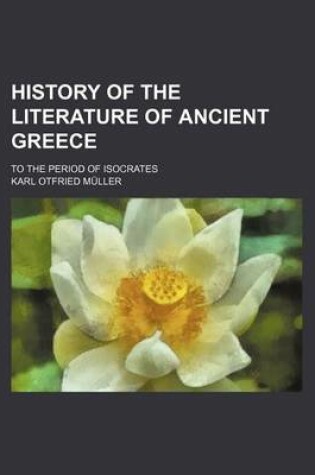 Cover of History of the Literature of Ancient Greece; To the Period of Isocrates