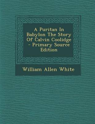 Book cover for A Puritan in Babylon the Story of Calvin Coolidge - Primary Source Edition