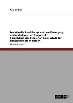 Book cover for Der aktuelle Stand der apparativen Versorgung und audiologischen Diagnostik hoergeschadigter Schuler an einer Schule fur Hoergeschadigte in Hessen