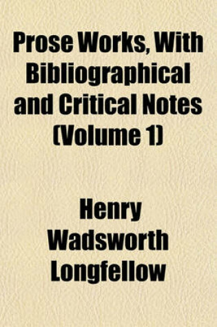 Cover of Prose Works, with Bibliographical and Critical Notes (Volume 1)