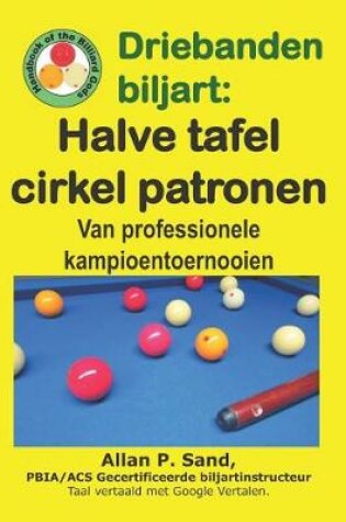 Cover of Driebanden Biljart - Halve Tafel Cirkel Patronen