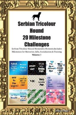 Book cover for Serbian Tricolour Hound (Srpski Trobojni Gonic) 20 Milestone Challenges Serbian Tricolour Hound Memorable Moments.Includes Milestones for Memories, Gifts, Socialization & Training Volume 1