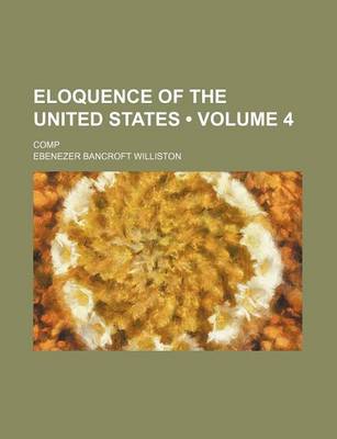 Book cover for Eloquence of the United States (Volume 4 ); Comp