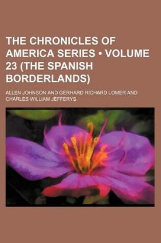 Cover of The Chronicles of America Series (Volume 23 (the Spanish Borderlands))