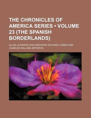 Book cover for The Chronicles of America Series (Volume 23 (the Spanish Borderlands))