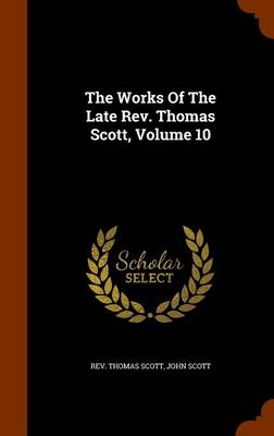 Book cover for The Works of the Late REV. Thomas Scott, Volume 10