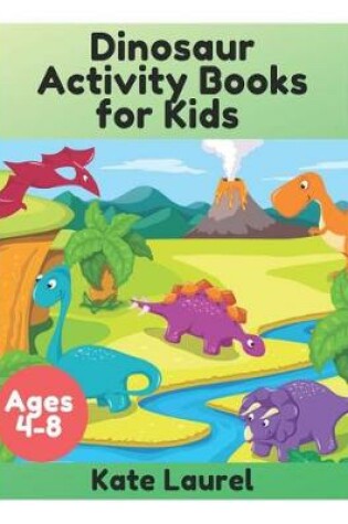 Cover of Dinosaur Activity Books for Kids Ages 4-8