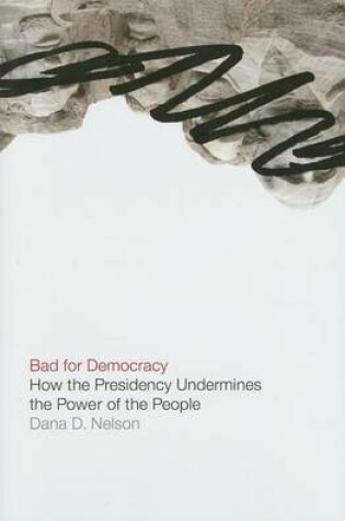 Cover of Bad for Democracy: How the Presidency Undermines the Power of the People