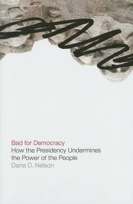 Book cover for Bad for Democracy: How the Presidency Undermines the Power of the People