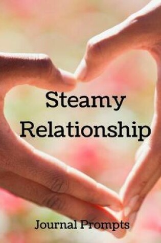 Cover of Steamy Relationship Journal Prompts