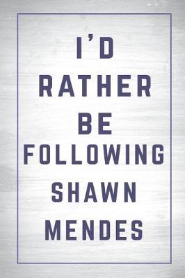 Book cover for I'd Rather Be Following Shawn Mendes