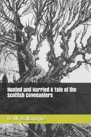 Cover of Hunted and Harried A Tale of the Scottish Covenanters