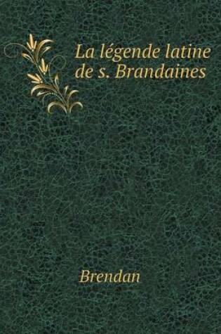 Cover of La légende latine de s. Brandaines