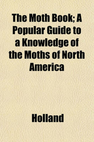 Cover of The Moth Book; A Popular Guide to a Knowledge of the Moths of North America