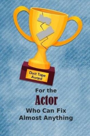 Cover of For the Actor Who Can Fix Almost Anything - Duct Tape Award