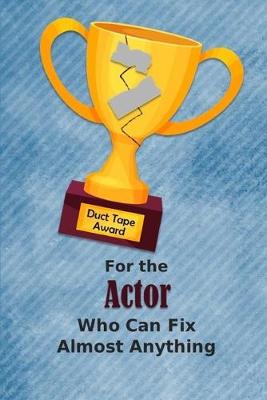 Book cover for For the Actor Who Can Fix Almost Anything - Duct Tape Award