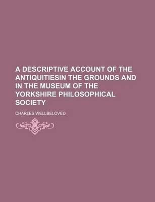 Book cover for A Descriptive Account of the Antiquitiesin the Grounds and in the Museum of the Yorkshire Philosophical Society