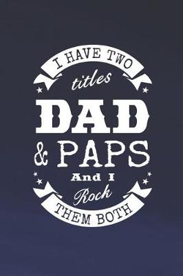 Book cover for I Have Two Titles Dad & Paps And I Rock Them Both