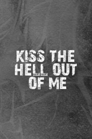 Cover of Kiss The Hell Out Of Me