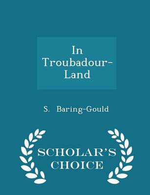 Book cover for In Troubadour-Land - Scholar's Choice Edition