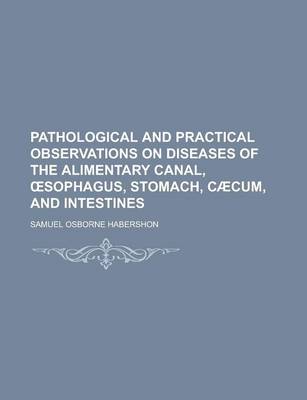 Book cover for Pathological and Practical Observations on Diseases of the Alimentary Canal, Sophagus, Stomach, Caecum, and Intestines