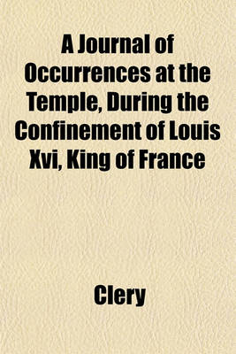 Book cover for A Journal of Occurrences at the Temple; During the Confinement of Louis XVI, King of France