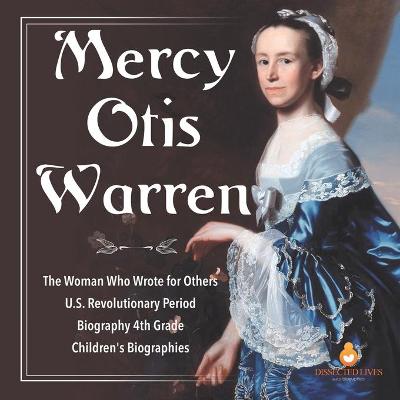 Cover of Mercy Otis Warren The Woman Who Wrote for Others U.S. Revolutionary Period Biography 4th Grade Children's Biographies