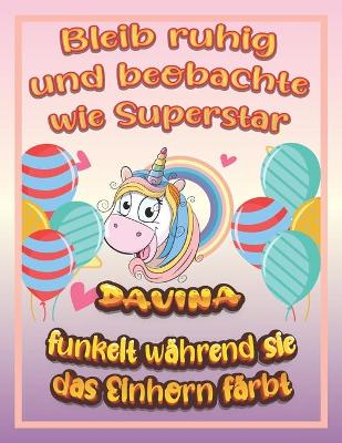 Book cover for Bleib ruhig und beobachte wie Superstar Davina funkelt während sie das Einhorn färbt