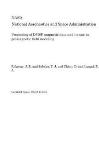 Cover of Processing of Dmsp Magnetic Data and Its Use in Geomagnetic Field Modeling