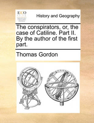 Book cover for The conspirators, or, the case of Catiline. Part II. By the author of the first part.
