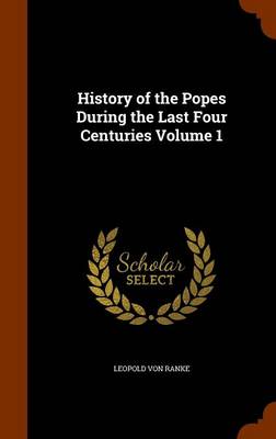 Book cover for History of the Popes During the Last Four Centuries Volume 1