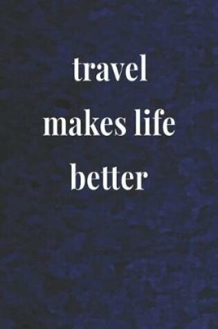 Cover of Travel Makes Life Better