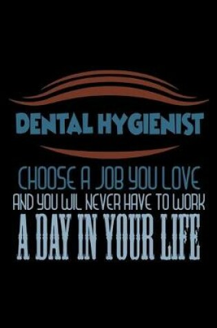 Cover of Dental Hygienist. Choose a job you love and you will never have to work a day in your life