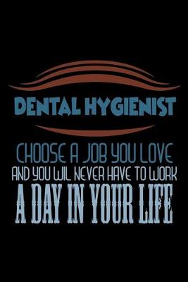 Book cover for Dental Hygienist. Choose a job you love and you will never have to work a day in your life