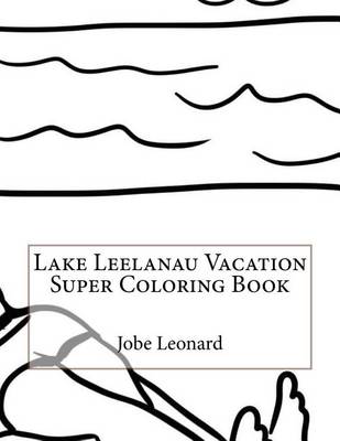 Book cover for Lake Leelanau Vacation Super Coloring Book