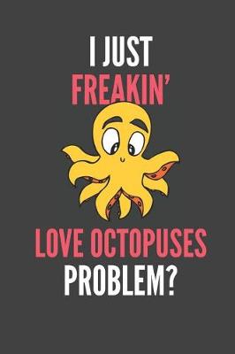 Book cover for I Just Freakin' Love Octopuses