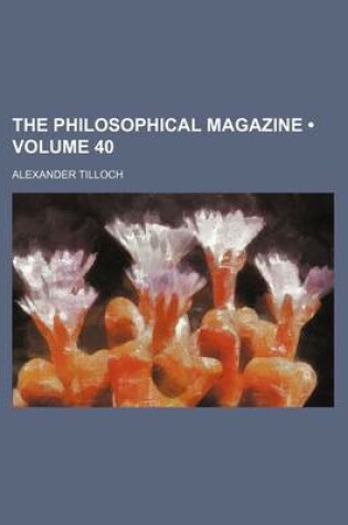 Cover of The Philosophical Magazine (Volume 40)