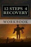 Book cover for 12 Steps 4 Recovery Workbook