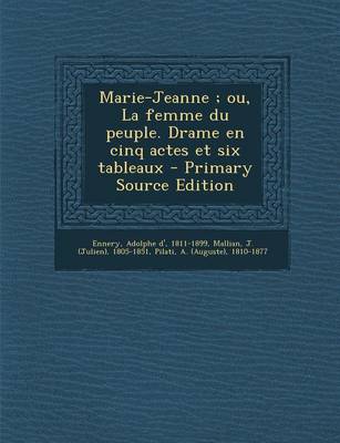 Book cover for Marie-Jeanne; ou, La femme du peuple. Drame en cinq actes et six tableaux - Primary Source Edition