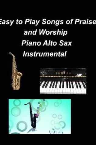 Cover of Easy to Play Songs of Praise and Worship Piano Alto Sax Instrumental