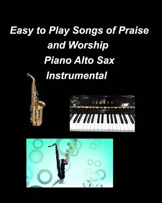 Book cover for Easy to Play Songs of Praise and Worship Piano Alto Sax Instrumental