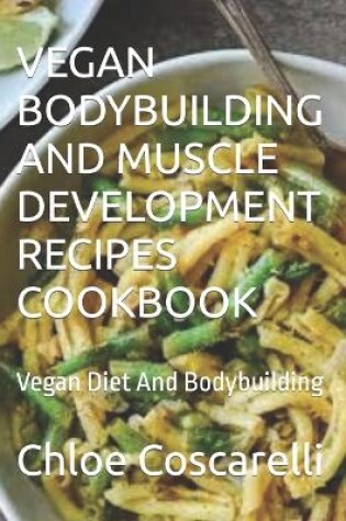 Cover of Vegan Bodybuilding and Muscle Development Recipes Cookbook