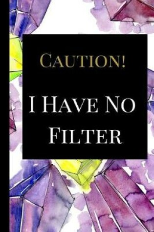 Cover of Caution I Have No Filter