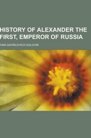 Cover of History of Alexander the First, Emperor of Russia