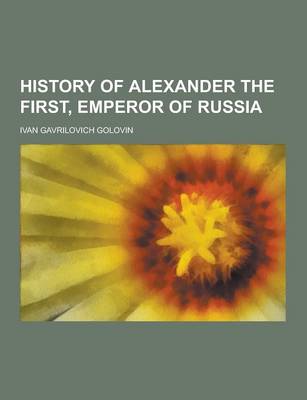 Book cover for History of Alexander the First, Emperor of Russia