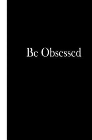 Cover of Be Obsessed