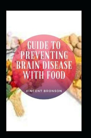 Cover of Guide to Preventing Brain Disease with Food